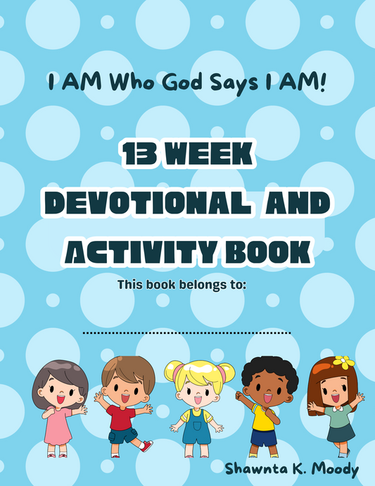I AM who God Says I AM! - 13 Week Devotional for Kids ages 7-9